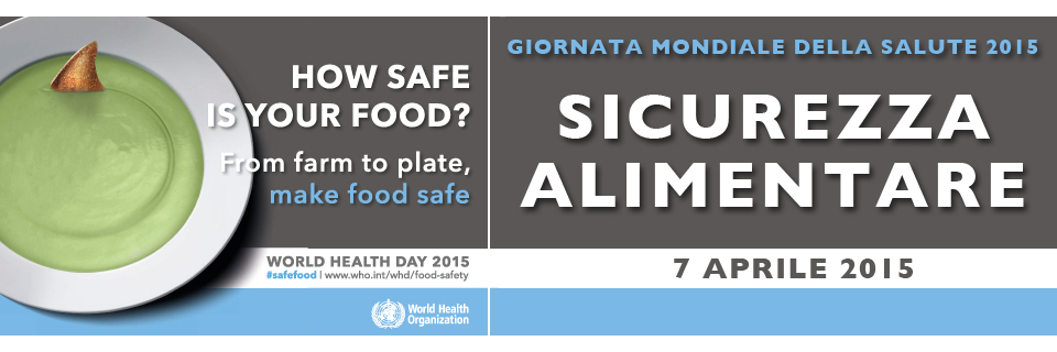 L’OMS dedica la Giornata Mondiale della Salute 2015 al tema della Sicurezza Alimentare